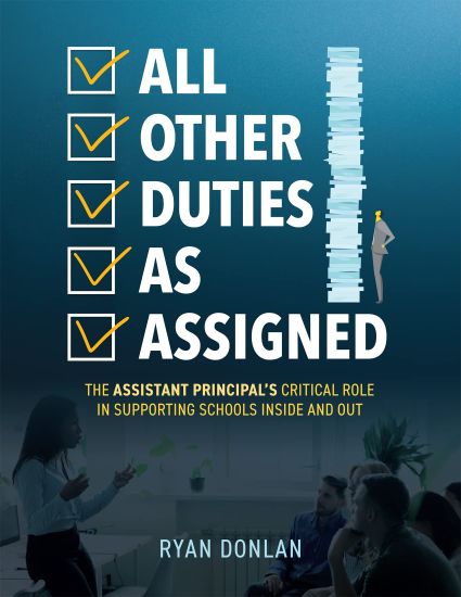 All Other Duties as Assigned: The Assistant Principal's Critical Role in Supporting Schools Inside and Out (a Research Informed Guide to Advancing Stu