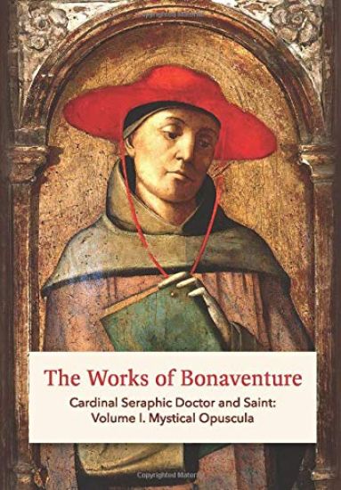 The Works of Bonaventure: Cardinal Seraphic Doctor and Saint: Volume I. Mystical Opuscula