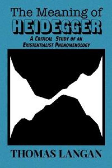 The Meaning of Heidegger: A Critical Study of an Existentialist Phenomenology