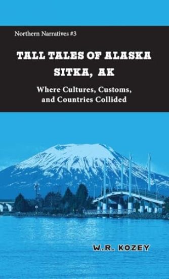 Tall Tales of Alaska Sitka AK: Where Cultures, Customs, and Countries Collided