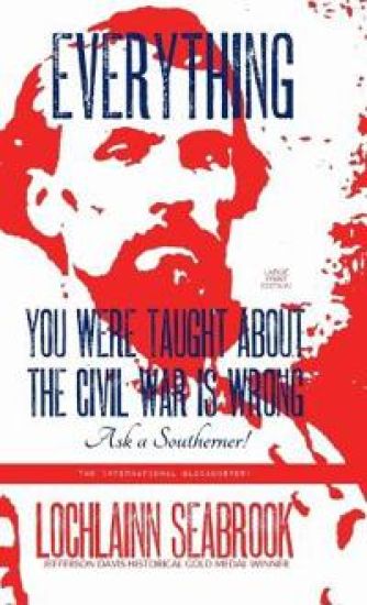 Everything You Were Taught About the Civil War is Wrong, Ask a Southerner!