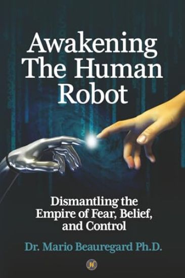 Awakening The Human Robot: Dismantling the Empire of Fear, Belief, and Control
