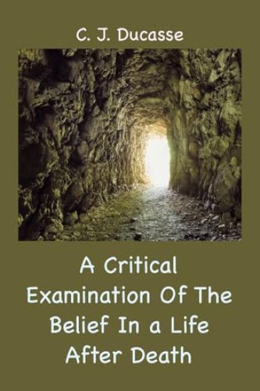 A Critical Examination of the Belief in a Life After Death
