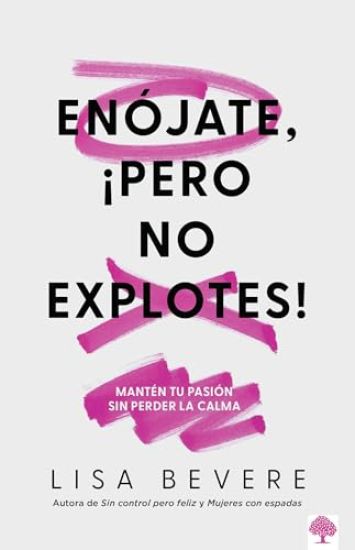 Enójate, ¡Pero No Explotes!: Mantén Tu Pasión Sin Perder La Calma / Be Angry, But Don't Blow It: Maintaining Your Passion Without Losing Your Cool