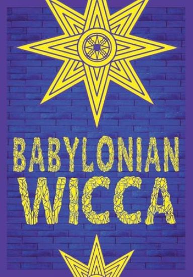 Babylonian Wicca (A Practical Beginner's Guide)