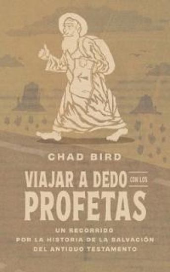 Viajar a Dedo Con Los Profetas: Un Recorrido Por La Historia de la Salvación del Antiguo Testamento