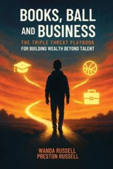 Books, Ball, and Business: The Triple Threat Playbook For Building Wealth Beyond Talent