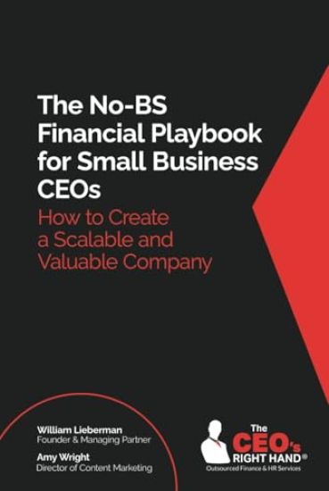 The No-BS Financial Playbook for Small Business CEOs: How to Create a Scalable and Valuable Company