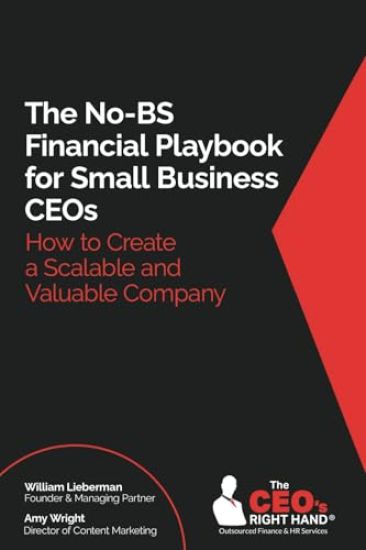 The No-BS Financial Playbook for Small Business CEOs: How to Create a Scalable and Valuable Company
