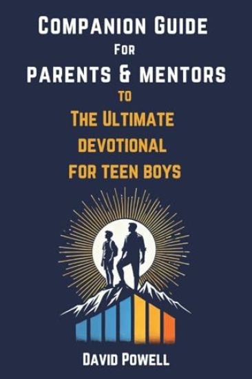 Companion Guide for Parents & Mentors to The Ultimate Devotional for Teen Boys