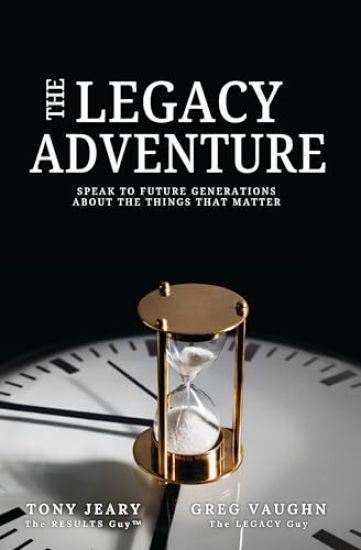 The Legacy Adventure: Speak to Future Generations about the Things That Matter