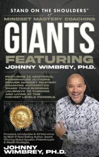 Stand on the Shoulders of Mindset Mastery Coaching Giant Featuring Johnny Wimbrey PH.D.