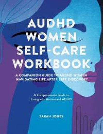 AuDHD Women Self-Care Workbook: A Companion Guide to AuDHD Women: Navigating Life After Late Discovery: A Compassionate Guide to Living with Autism an