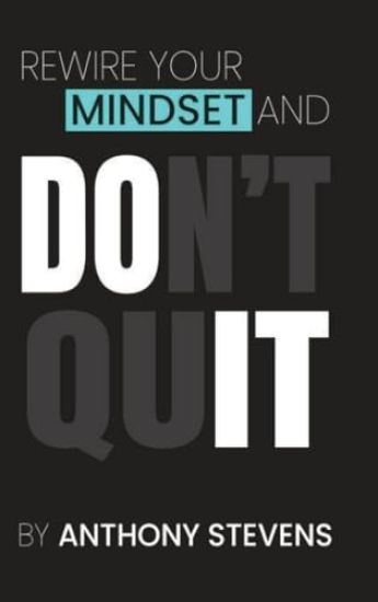 Rewire Your Mindset and Don't Quit