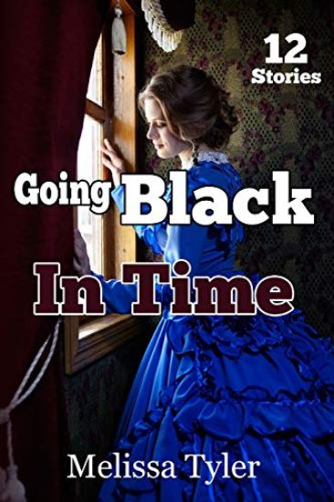 Going Black In Time: Historical Interracial Erotica BMWW (12 Book Collection)