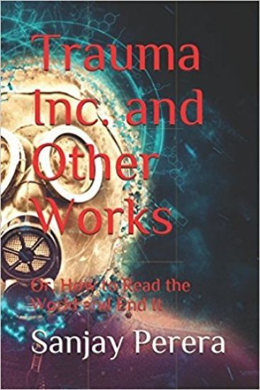 Trauma Inc. and Other Works: or, How to Read the World and End It