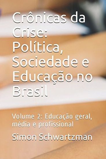 Crônicas da Crise: Política, Sociedade e Educação no Brasil: Volume 2: Educação geral, média e profissional