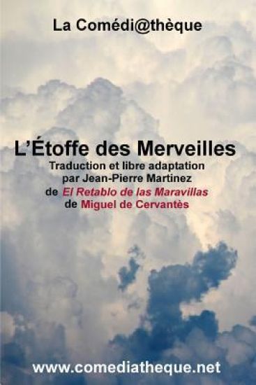L'Étoffe Des Merveilles: Traduction Et Libre Adaptation Par Jean-Pierre Martinez de El Retablo de Las Maravillas de Miguel de Cervantès