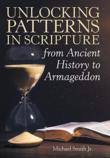Unlocking Patterns in Scripture from Ancient History to Armageddon