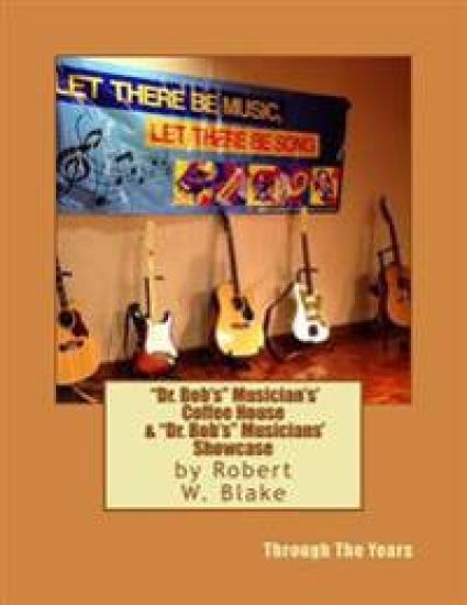 "Dr. Bob's" Musicians' CoffeeHouse & "Dr. Bob's" Musicians' Showcase – Robert W. Blake, kirjan kansikuva
