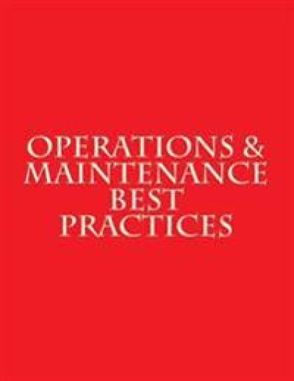Operations & Maintenance Best Practices: A Guide to Achieving Operational Efficiency - August 2010