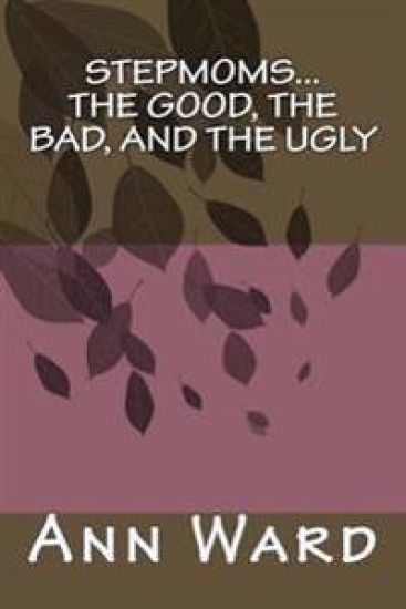 Stepmoms...The Good, The Bad, and The Ugly