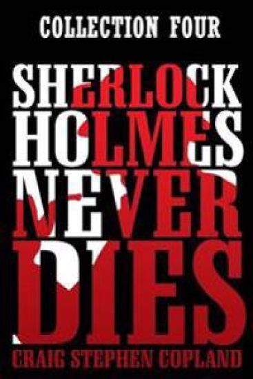 Sherlock Holmes Never Dies: Collection Four