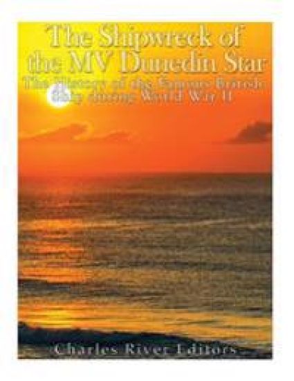 The Shipwreck of the MV Dunedin Star: The History of the Famous British Ship during World War II