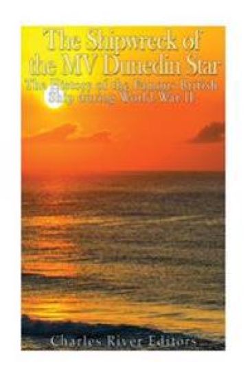 The Shipwreck of the MV Dunedin Star: The History of the Famous British Ship during World War II