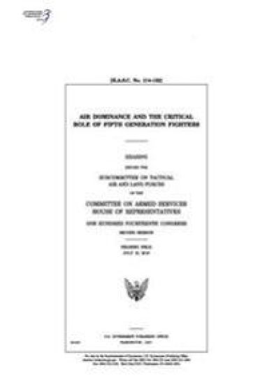 Air dominance and the critical role of fifth generation fighters: hearing before the Subcommittee on Tactical Air and Land Forces of the Committee on