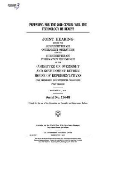 Preparing for the 2020 census: will the technology be ready?: joint hearing before the Subcommittee on Government Operations and the Subcommittee on