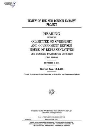 Review of the new London embassy project: hearing before the Committee on Oversight and Government Reform