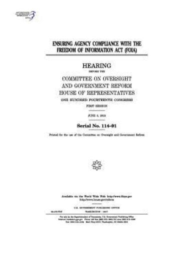 Ensuring agency compliance with the Freedom of Information Act (FOIA): hearing before the Committee on Oversight and Government Reform