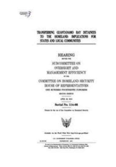 Transferring Guantanamo Bay detainees to the homeland: implications for states and local communities: hearing before the Subcommittee on Oversight and