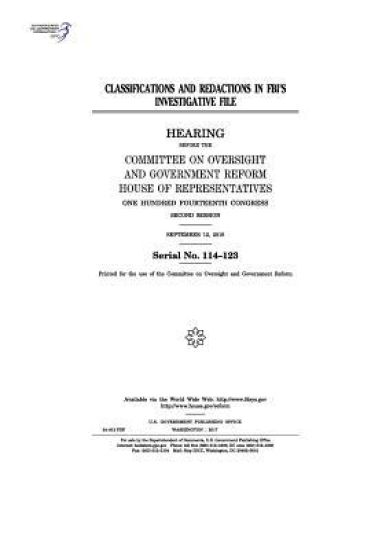 Classifications and redactions in FBI's investigative file: hearing before the Committee on Oversight and Government Reform