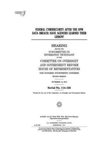 Federal cybersecurity after the OPM data breach: have agencies learned their lesson?: hearing before the Subcommittee on Information Technology of the