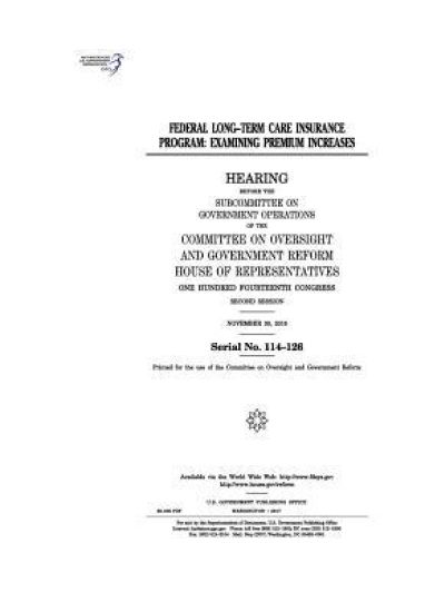 Federal Long-Term Care Insurance Program: examining premium increases: hearing before the Subcommittee on Government Operations of the Committee on Ov