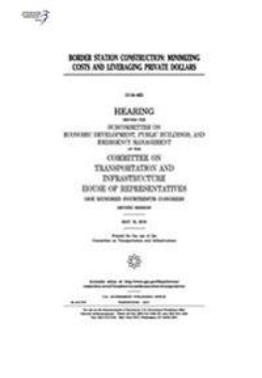 Border station construction: minimizing costs and leveraging private dollars: hearing before the Subcommittee on Economic Development – United States House of Representatives, kirjan kansikuva