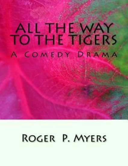 All the Way to the Tigers: A Comedy Drama