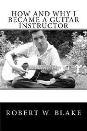 How And Why I Became A Guitar Instructor – Robert W. Blake, kirjan kansikuva