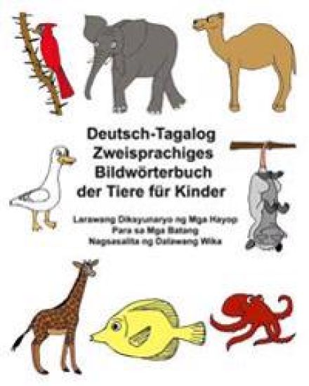 Deutsch-Tagalog Zweisprachiges Bildwörterbuch der Tiere für Kinder Larawang Diksyunaryo ng Mga Hayop Para sa Mga Batang Nagsasalita ng Dalawang Wika