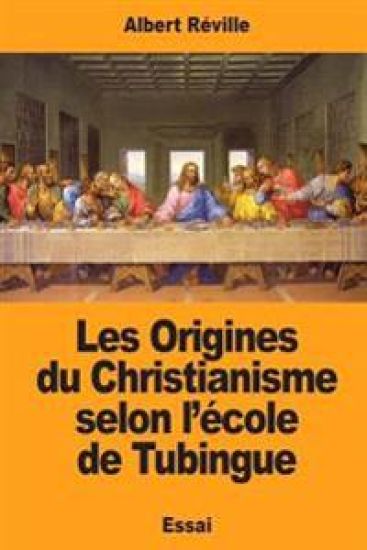Les Origines du Christianisme selon l'école de Tubingue