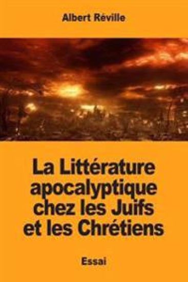 La Littérature apocalyptique chez les Juifs et les Chrétiens