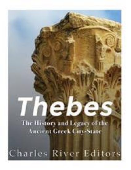 Thebes: The History and Legacy of the Ancient Greek City-State