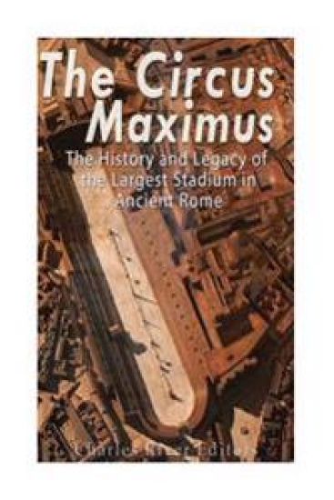 The Circus Maximus: The History and Legacy of the Largest Stadium in Ancient Rome