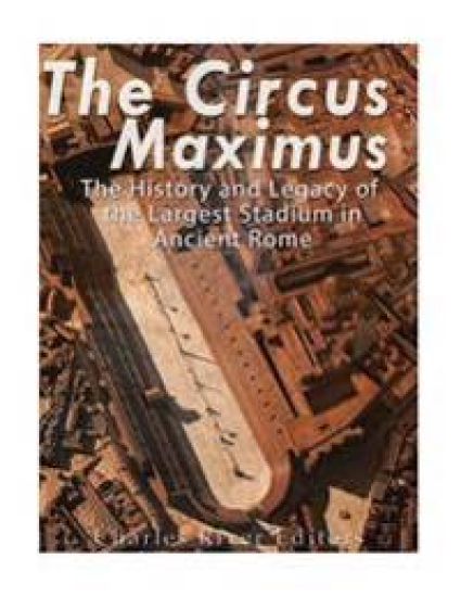 The Circus Maximus: The History and Legacy of the Largest Stadium in Ancient Rome
