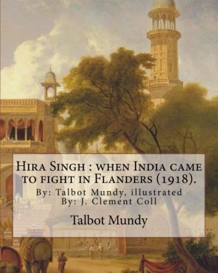 Hira Singh: when India came to fight in Flanders (1918). By: Talbot Mundy, illustrated By: J. Clement Coll: Joseph Clement Coll (J
