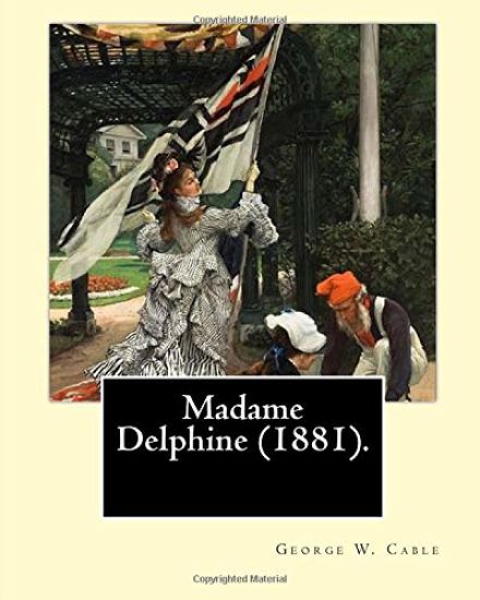 Madame Delphine (1881). By: George W. Cable 1844-1925: George Washington Cable (October 12, 1844 - January 31, 1925) was an American novelist nota