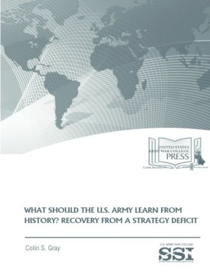 WHAT SHOULD THE U.S. ARMY LEARN FROM HISTORY? RECOVERY FROM a STRATEGY DEFICIT