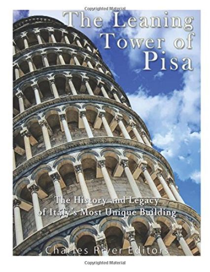 The Leaning Tower of Pisa: The History and Legacy of Italy's Most Unique Building